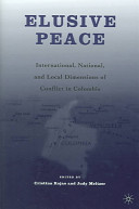 Elusive peace : international, national, and local dimensions of conflict in Colombia /