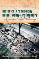 Historical archaeology in the twenty-first century : lessons from colonial Williamsburg /