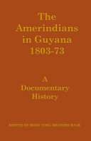 The Amerindians in Guyana, 1803-73 : a documentary history /