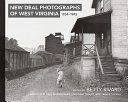 New Deal photographs of West Virginia, 1934-1943 /
