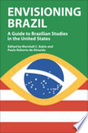 Envisioning Brazil : a guide to Brazilian studies in the United States, 1945-2003 /