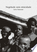 Negritude sem etnicidade : o local e o global nas relações raciais, culturas e identidades negras do Brasil /