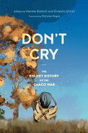 Don't cry! : the Enlhet history of the Chaco War /