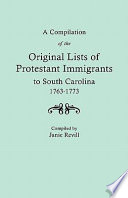 A compilation of the original lists of Protestant immigrants to South Carolina, 1763-1773 /