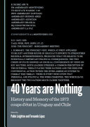 40 years are nothing : history and memory of the 1973 coups d'etat in Uruguay and Chile /