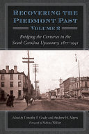 Recovering the Piedmont past. bridging the centuries in the South Carolina upcountry, 1877-1941 /