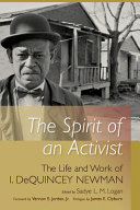The spirit of an activist : the life and work of I. Dequincey Newman /