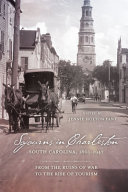 Sojourns in Charleston, South Carolina, 1865-1947 : from the ruins of war to the rise of tourism /