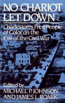 No chariot let down : Charleston's free people of color on the eve of the Civil War /