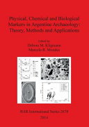 Physical, chemical and biological markers in Argentine archaeology : theory, methods and applicatons /