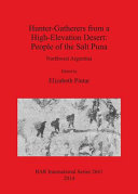 Hunter-gatherers from a high-elevation desert : people of the Salt Puna : Northwest Argentina /