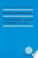 Revolution and restoration : the rearrangement of power in Argentina, 1776-1860 /