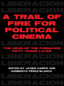 A trail of fire for political cinema : The hour of the furnaces fifty years later /