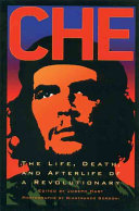 Che : the life, death, and afterlife of a revolutionary /