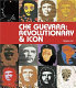 Che Guevara : revolutionary & icon /