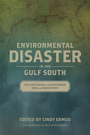 Environmental disaster in the Gulf South : two centuries of catastrophe, risk, and resilience /