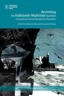 Revisiting the Falklands-Malvinas question : transnational and interdisciplinary perspectives /