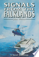 Signals from the Falklands : the Navy in the Falklands conflict : an anthology of personal experience /