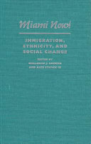 Miami now! : immigration, ethnicity, and social change /
