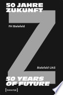 50 Jahre Zukunft - FH Bielefeld 1971-2021 : 50 Years of Future - Bielefeld UAS 1971-2021 /