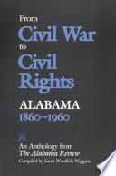 From Civil War to civil rights--Alabama, 1860-1960 : an anthology from the Alabama review /