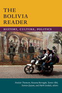 The Bolivia reader : history, culture, politics /