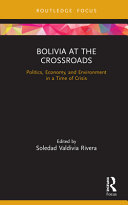 Bolivia at the crossroads : politics, economy, and environment in a time of crisis /