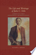 The life and writings of Julio C. Tello : America's first indigenous archaeologist /