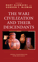 The Wari civilization and their descendants : imperial transformations in pre-Inca Cuzco /