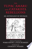 The Tupac Amaru and Catarista Rebellions : an anthology of sources /
