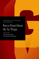 Approaches to teaching the works of Inca Garcilaso de la Vega /