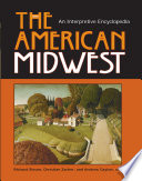 The American Midwest : an interpretive encyclopedia /