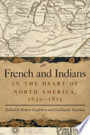 French and Indians in the heart of North America, 1630-1815 /