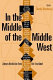 In the middle of the Middle West : literary nonfiction from the heartland /