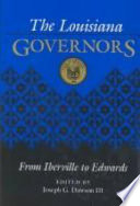 The Louisiana governors : from Iberville to Edwards /