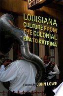 Louisiana culture from the colonial era to Katrina /