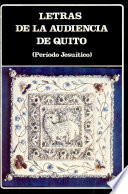Letras de la Audiencia de Quito : (periodo jesuitico) /