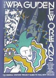 The WPA guide to New Orleans : the Federal Writers' Project guide to 1930s New Orleans, with a new introduction by the Historic New Orleans Collection /