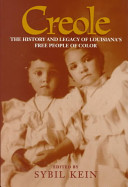 Creole : the history and legacy of Louisiana's free people of color /