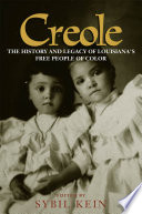 Creole : the history and legacy of Louisiana's free people of color /