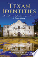 Texan identities : moving beyond myth, memory, and fallacy in Texas history /