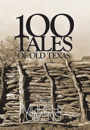 100 tales of old Texas : one hundred stories from the annals of Texas history /