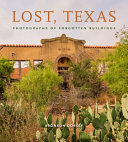 Lost, Texas : photographs of forgotten buildings /