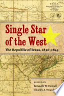 Single star of the West : the Republic of Texas, 1836-1845 /