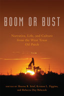 Boom or bust : narrative, life, and culture in the West Texas oil patch /