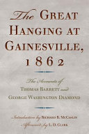 The great hanging at Gainesville, 1862 : the accounts of Thomas Barrett and George Washington Diamond /