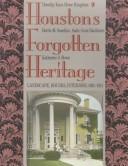 Houston's forgotten heritage : landscape, houses, interiors, 1824-1914 /