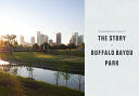From rendering to reality : the story of Buffalo Bayou Park /