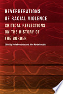 Reverberations of racial violence : critical reflections on the history of the border /