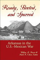 Ready, booted, and spurred : Arkansas in the U.S.-Mexican war /